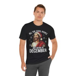 Funny December Birthday Shirt - "All The Cool People" Jesus Santa Hat Graphic Tee
