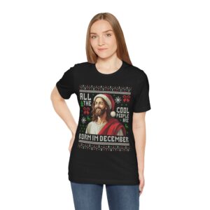 All The Cool People Are Born In December T-Shirt - Funny Jesus Christmas Gift