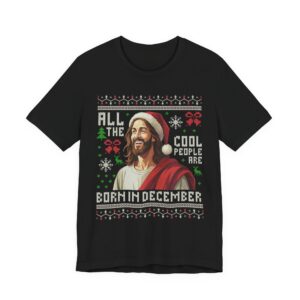 All The Cool People Are Born In December T-Shirt - Funny Jesus Christmas Gift